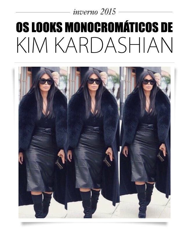 looks monocromaticos kim kardashian blog de moda oh my closet tendencia inverno 2015 outono tom sobre tom look all black all white monocromatico dicas
