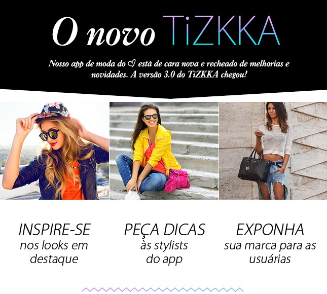 O novo TiZKKA chegou, um app de moda ainda mais completo.