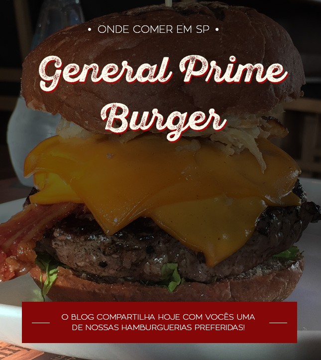 O General Prime Burger é um dos restaurantes favoritos da blogger Mônica Araújo em São Paulo, vem ver as dicas no Oh My Closet!