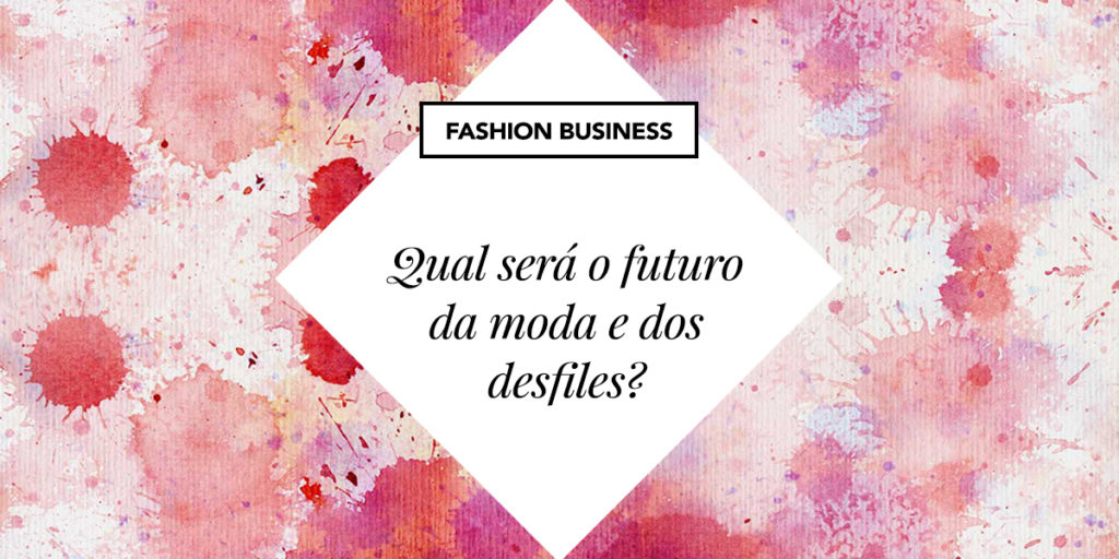 Novos Rumos da Moda – O futuro dos desfiles