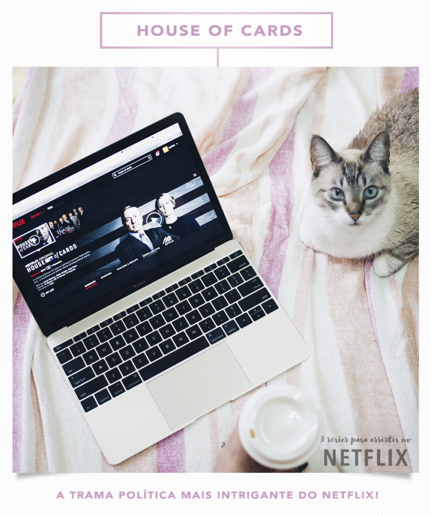 Uma das 3 séries para assistir no Netflix é House of Cards, indicada pela top blogger Mônica Araújo. Quer saber mais? Vem pro Oh My Closet!