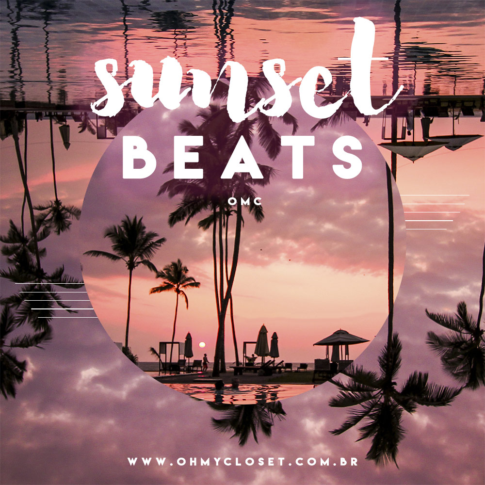 Quer conhecer a melhor playlist sunset party spotify 2017? O Oh My Closet montou a Summer Beats, vem ver!