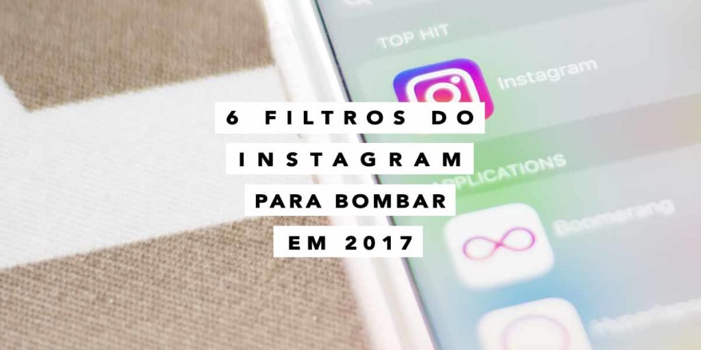 6 Filtros do Instagram para bombar em 2017