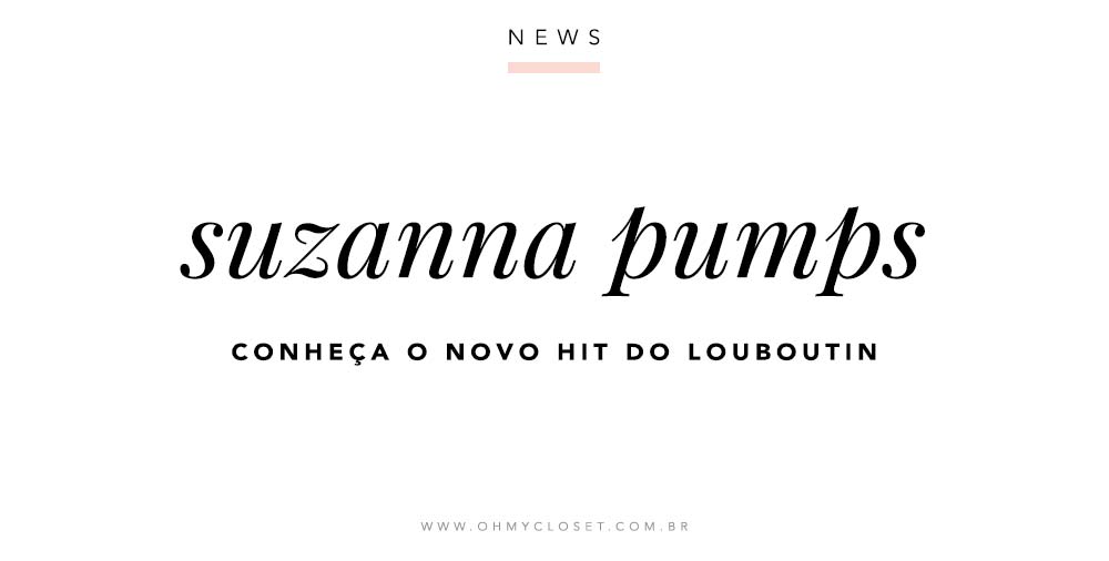 Suzanna Pumps - O Novo Hit do Louboutin