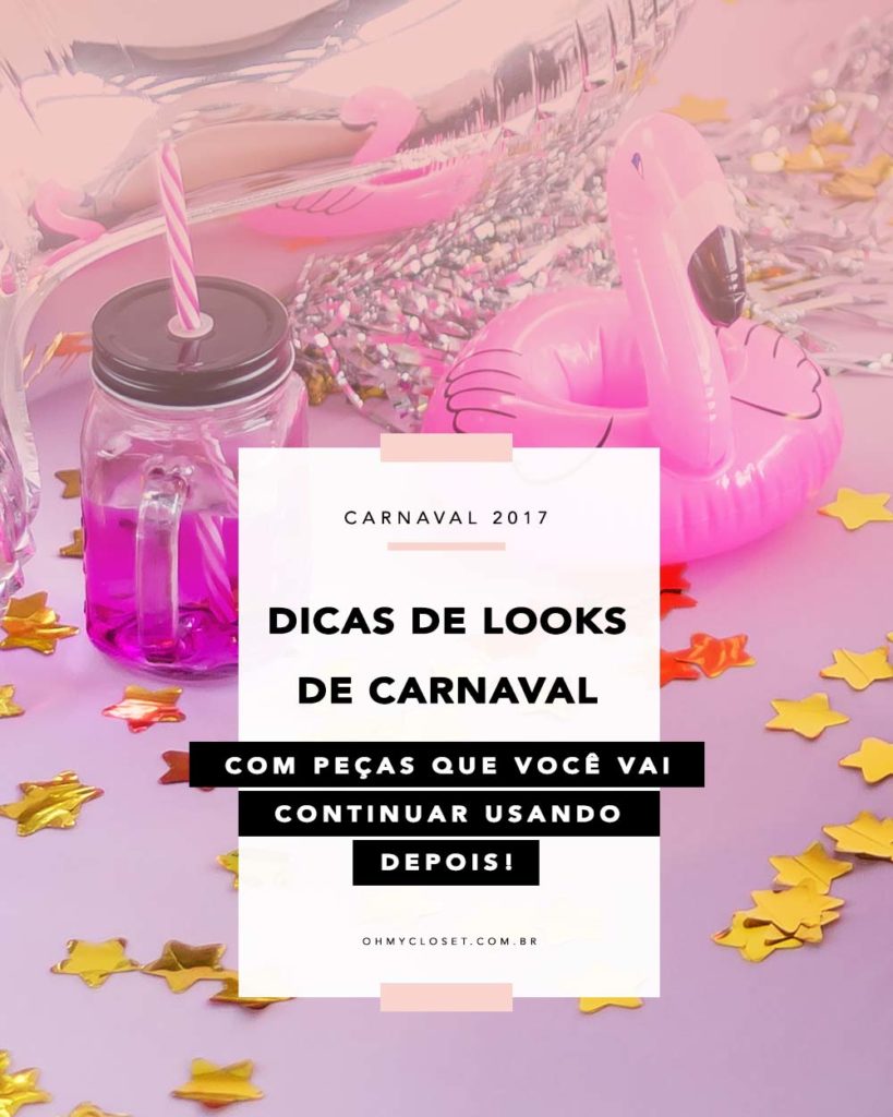 Dicas de looks para o Carnaval com peças para continuar usado depois. Veja no Oh My Closet!