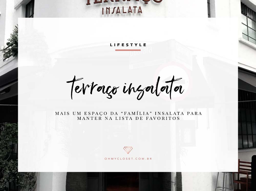 Confira a dica de lifestyle com o restaurante Terraço Insalata, no Oh My Closet!