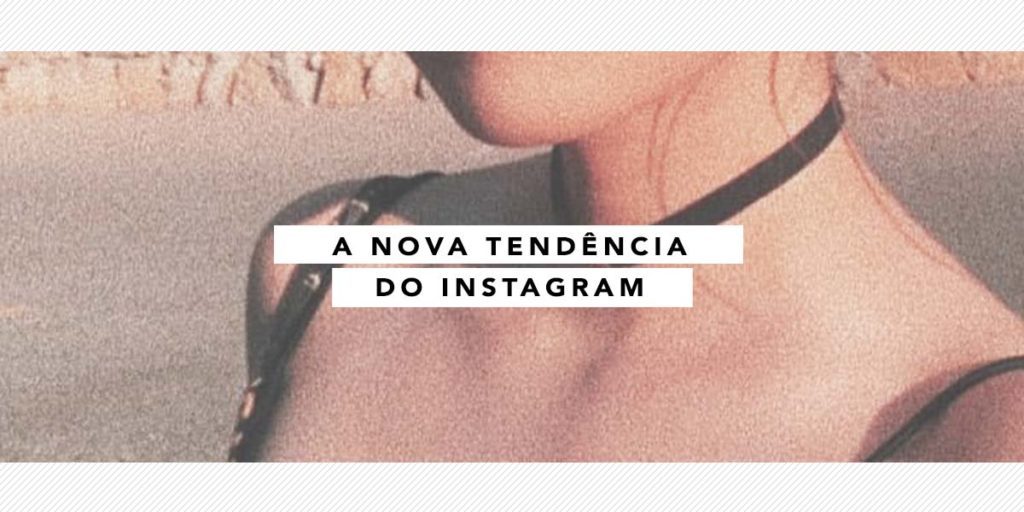Tendências do Instagram – Fotos Granuladas